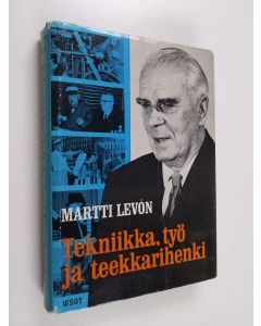 Kirjailijan Martti Levon käytetty kirja Tekniikka, työ ja teekkarihenki : Insinöörin muistelmia