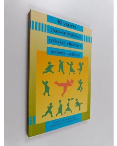 käytetty kirja 10 vuotta tyky-toimintaa : työkykyä ylläpitävä toiminta uudistuu : seminaariraportti, Turku 3.-4.12.1998