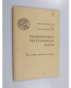 Kirjailijan Aimo T. Nikolainen käytetty teos Tosikertomus täyttymyksen ajalta : opas Luukkaan evankeliumin tutkimiseen