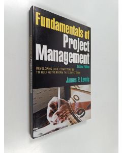 Kirjailijan James P. Lewis käytetty kirja Fundamentals of project management : developing core competencies to help outperform the competition