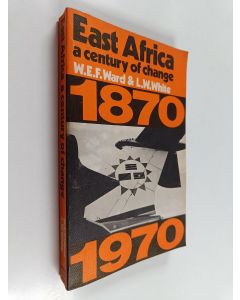 Kirjailijan W.E.F. Ward käytetty kirja East Africa : a century of change 1870-1970