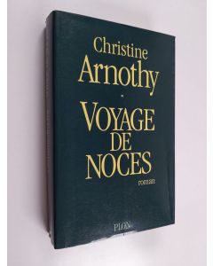 Kirjailijan Christine Arnothy käytetty kirja Voyage de noces : roman