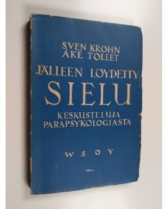 Kirjailijan Sven Krohn & Åke Tollet käytetty kirja Jälleen löydetty sielu : seitsemän keskustelua parapsykologiasta