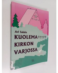Kirjailijan Ari Sainio käytetty kirja Kuolema kirkon varjossa