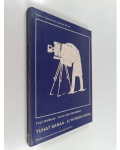 Kirjailijan Topi Ikäläinen & Anna-Liisa Hämäläinen käytetty kirja Tuhat sanaa, ei yhtään kuvaa - selvitys suomalaisesta valokuvakulttuurista