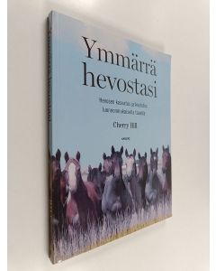Kirjailijan Cherry Hill käytetty kirja Ymmärrä hevostasi : hevosen kasvatus ja koulutus luonnonmukaisella tavalla