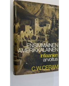 Kirjailijan C. W. Ceram käytetty kirja Ensimmäinen amerikkalainen : intiaanien arvoitus