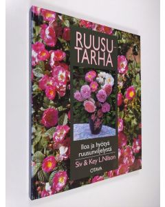 Kirjailijan Siv Nilson käytetty kirja Ruusutarha : iloa ja hyötyä ruusunviljelystä (ERINOMAINEN)