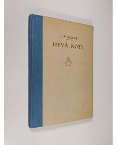 Kirjailijan J. R. Miller käytetty kirja Hyvä koti