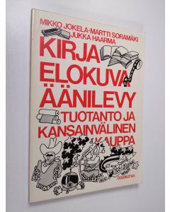 Kirjailijan Mikko ym. Jokela käytetty kirja Kirja, elokuva, äänilevy : tuotanto ja kansainvälinen kauppa