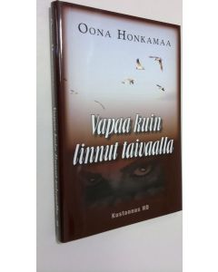 Kirjailijan Oona Honkamaa uusi kirja Vapaa kuin linnut taivaalla (UUSI)
