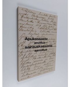 Kirjailijan Eeva Eloranta-Jokela käytetty kirja Apukassasta anottua -sairauskassasta sanottua : sairauskassa Walkia 1899-1999