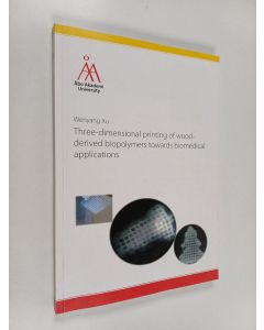 Kirjailijan Wenyang Xu käytetty kirja Three-dimensional printing of wood-derived biopolymers towards biomedical applications