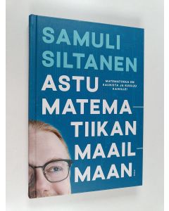 Kirjailijan Samuli Siltanen käytetty kirja Astu matematiikan maailmaan
