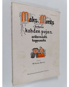Kirjailijan Wilhelm Busch käytetty kirja Maks ja Morits : kertomus kahden pojan seitsemästä kepposesta