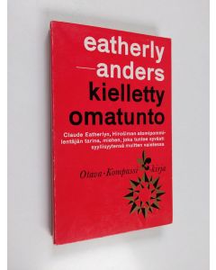 Kirjailijan Claude Eatherly käytetty kirja Kielletty omatunto : Hiroshiman lentäjän Claude Eatherlyn ja Günther Andersin välinen kirjeenvaihto