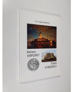 Kirjailijan K. A. Kalevi Miettinen käytetty kirja Kenen Viipuri = Tshei Vyborg ()