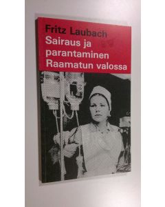 Kirjailijan Fritz Laubach käytetty kirja Sairaus ja parantaminen Raamatun valossa