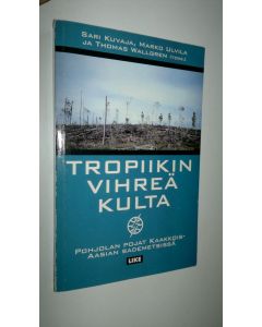 käytetty kirja Tropiikin vihreä kulta : Pohjolan pojat Kaakkois-Aasian sademetsissä