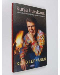 Kirjailijan Keijo Leppänen käytetty kirja Kurja hurskaus : näkökulmia epäilijöille ja uskon sankareille