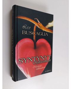 Kirjailijan Leo Buscaglia käytetty kirja Syntynyt rakastamaan : mietteitä rakkaudesta