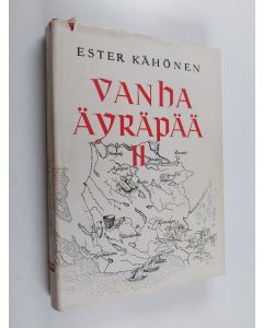 Kirjailijan Ester Kähönen käytetty kirja Vanha Äyräpää 2 : Vuodet 1700-1870