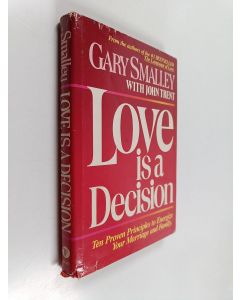 Kirjailijan Gary Smalley & John T. Trent käytetty kirja Love is a Decision - Ten Proven Principles to Energize Your Marriage and Family