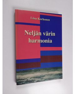 Kirjailijan Liisa Korhonen käytetty kirja Neljän värin harmonia