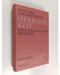 Kirjailijan Hans Urs von Balthasar käytetty kirja Herrlichkeit : eine theologische Ästhetik Band 3, 1 : Im raum der metaphysik, Teil 1 : Altertum