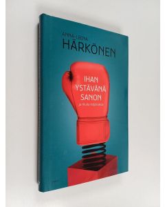 Kirjailijan Anna-Leena Härkönen käytetty kirja Ihan ystävänä sanon : ja muita kirjoituksia (ERINOMAINEN)