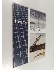 Kirjailijan Peter Heigl käytetty kirja Toyland - Bomber über Nürnberg - Nürnberg im Zweiten Weltkrieg