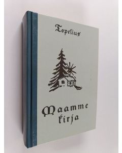 Kirjailijan Zacharias Topelius käytetty kirja Maamme kirja : lukukirja Suomen alimmille oppilaitoksille (näköispainos)