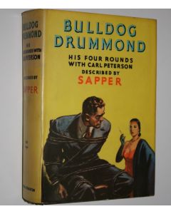 Kirjailijan Agnes Sapper käytetty kirja Bulldog Drummond : His Four Rounds with Carl Peterson (ERINOMAINEN)