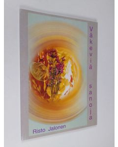 Kirjailijan Risto Jalonen käytetty kirja Väkeviä sanoja