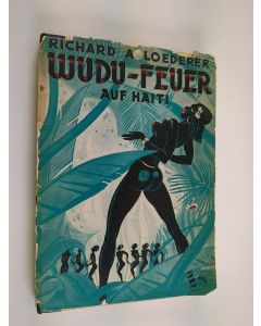 Kirjailijan Richard A. Loederer käytetty kirja Wudu-Feuer auf Haiti : eine abenteuerliche Künstlerfahrt in die tropische Wunderwelt Zentralamerikas