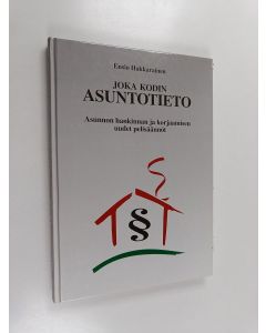 Kirjailijan Ensio Hakkarainen käytetty kirja Joka kodin asuntotieto : asunnon hankinnan ja korjaamisen uudet pelisäännöt