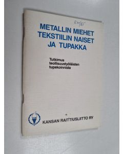 käytetty teos Metallin miehet tekstiilin naiset ja tupakka : tutkimus teollisuustyöläisten tupakoinnista
