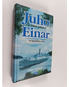 Kirjailijan Erkki Verkkonen käytetty kirja Juho ja hänen poikansa Einar : sukuromaani