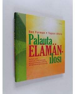 Kirjailijan Ben Furman & Tapani Ahola käytetty teos Palauta elämänilosi : itsehoito-opas alakulosta, masennuksesta, työuupumuksesta ja vaikeista elämänkokemuksista toipuville