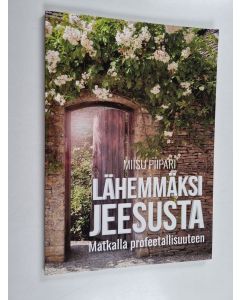Kirjailijan Miisu Piipari käytetty kirja Lähemmäksi Jeesusta : matkalla profeetallisuuteen