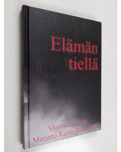 Kirjailijan Marjatta Kanth-Ruusunen käytetty kirja Elämän tiellä : varjosta valoon