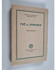Kirjailijan Väinö Peltonen käytetty kirja Työ ja ihminen