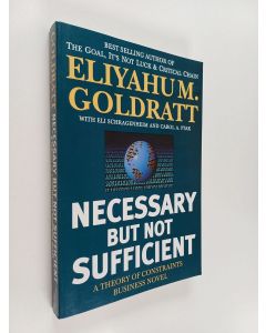 Kirjailijan Eli Goldratt käytetty kirja Necessary but not sufficient : a theory of constraints : business novel