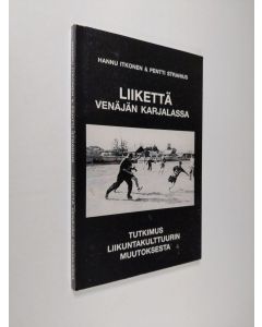 Kirjailijan Hannu Itkonen käytetty kirja Liikettä Venäjän Karjalassa : tutkimus liikuntakulttuurin muutoksesta
