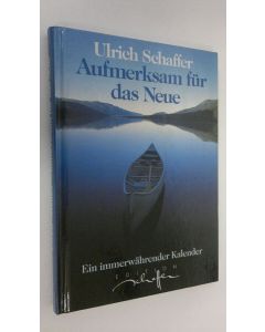 Kirjailijan Ulrich Schaffer käytetty kirja Aufmerksam fur das Neue : Ein immerwährender Kalender (ERINOMAINEN)