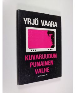 Kirjailijan Yrjö Vaara käytetty kirja Kuvaruudun punainen valhe : dokumenttiromaani 1970-luvun Suomesta