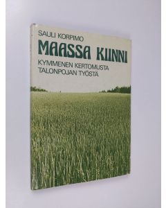 Kirjailijan Sauli Korpimo käytetty kirja Maassa kiinni : kymmenen kertomusta talonpojan työstä