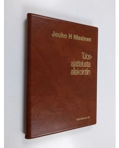 Kirjailijan Jouko H. Nissinen käytetty teos Tulosajattelusta allakointiin : henkilökohtainen ohje- ja harjoituskirja