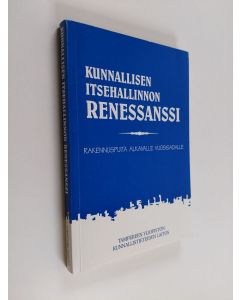 Kirjailijan Aimo Ryynänen & Tampereen yliopisto. Kunnallistieteiden laitos käytetty kirja Kunnallisen itsehallinnon renessanssi - rakennuspuita alkavalle vuosisadalle