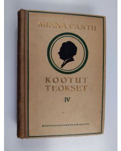 Kirjailijan Minna Canth käytetty kirja Kootut teokset 4 : näytelmiä : jälkimmäinen osa : Papin perhe : Sylvi : Hän on Sysmästä : Spiritistinen istunto : Kotoa pois : Anna-Liisa